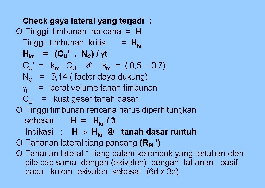Check gaya lateral yang terjadi : Tinggi timbunan rencana = H Tinggi timbunan kritis Check gaya lateral yang terjadi : Tinggi timbunan rencana = H Tinggi timbunan kritis