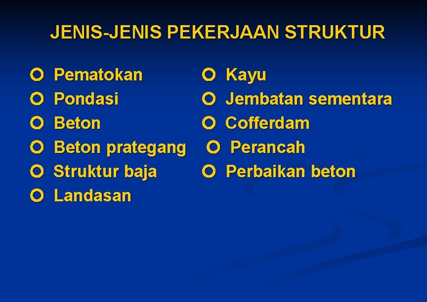 JENIS-JENIS PEKERJAAN STRUKTUR Pematokan Pondasi Beton prategang Struktur baja Landasan Kayu Jembatan sementara Cofferdam JENIS-JENIS PEKERJAAN STRUKTUR Pematokan Pondasi Beton prategang Struktur baja Landasan Kayu Jembatan sementara Cofferdam