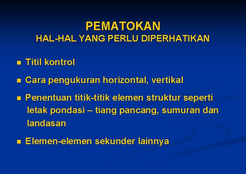 PEMATOKAN HAL-HAL YANG PERLU DIPERHATIKAN n Titil kontrol n Cara pengukuran horizontal, vertikal n PEMATOKAN HAL-HAL YANG PERLU DIPERHATIKAN n Titil kontrol n Cara pengukuran horizontal, vertikal n