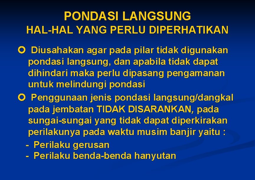 PONDASI LANGSUNG HAL-HAL YANG PERLU DIPERHATIKAN Diusahakan agar pada pilar tidak digunakan pondasi langsung, PONDASI LANGSUNG HAL-HAL YANG PERLU DIPERHATIKAN Diusahakan agar pada pilar tidak digunakan pondasi langsung,