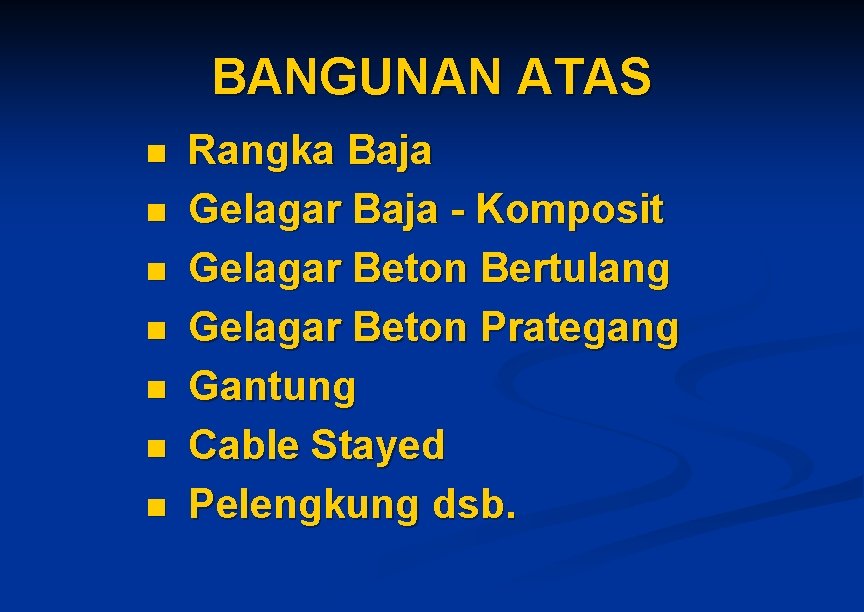 BANGUNAN ATAS n n n n Rangka Baja Gelagar Baja - Komposit Gelagar Beton BANGUNAN ATAS n n n n Rangka Baja Gelagar Baja - Komposit Gelagar Beton