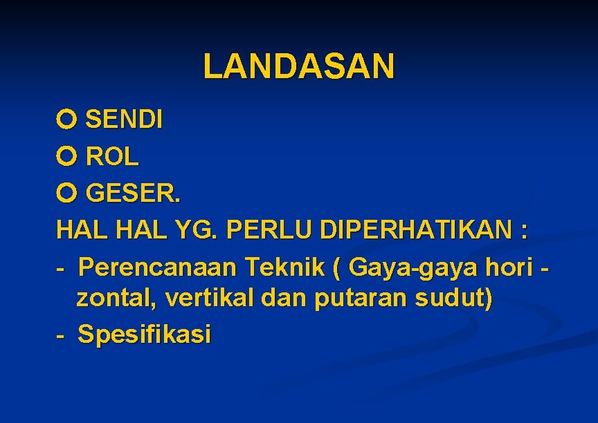 LANDASAN SENDI ROL GESER. HAL YG. PERLU DIPERHATIKAN : - Perencanaan Teknik ( Gaya-gaya LANDASAN SENDI ROL GESER. HAL YG. PERLU DIPERHATIKAN : - Perencanaan Teknik ( Gaya-gaya
