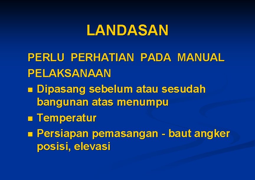 LANDASAN PERLU PERHATIAN PADA MANUAL PELAKSANAAN n Dipasang sebelum atau sesudah bangunan atas menumpu LANDASAN PERLU PERHATIAN PADA MANUAL PELAKSANAAN n Dipasang sebelum atau sesudah bangunan atas menumpu