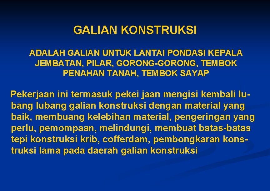 GALIAN KONSTRUKSI ADALAH GALIAN UNTUK LANTAI PONDASI KEPALA JEMBATAN, PILAR, GORONG-GORONG, TEMBOK PENAHAN TANAH, GALIAN KONSTRUKSI ADALAH GALIAN UNTUK LANTAI PONDASI KEPALA JEMBATAN, PILAR, GORONG-GORONG, TEMBOK PENAHAN TANAH,