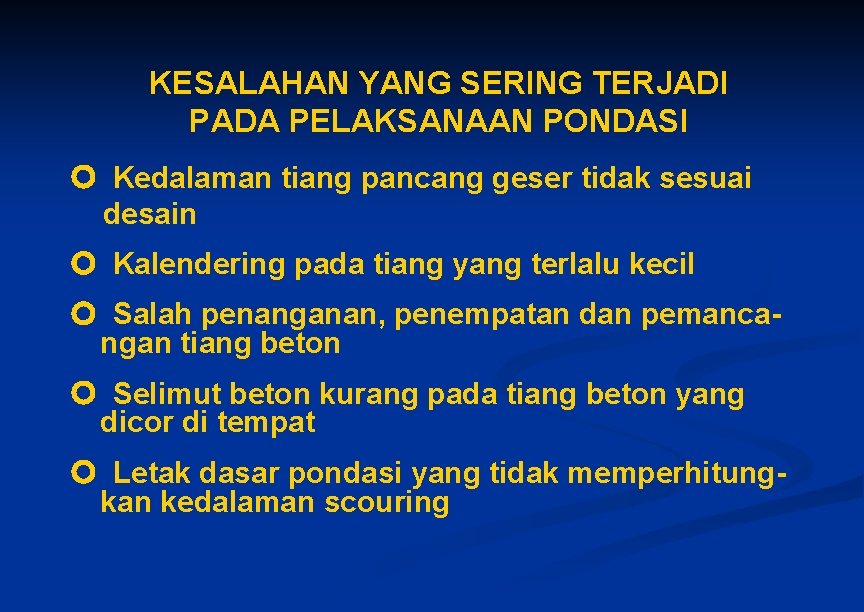 KESALAHAN YANG SERING TERJADI PADA PELAKSANAAN PONDASI Kedalaman tiang pancang geser tidak sesuai desain KESALAHAN YANG SERING TERJADI PADA PELAKSANAAN PONDASI Kedalaman tiang pancang geser tidak sesuai desain