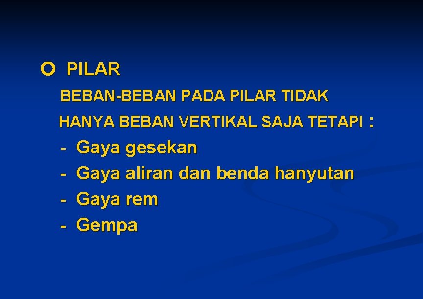 PILAR BEBAN-BEBAN PADA PILAR TIDAK HANYA BEBAN VERTIKAL SAJA TETAPI : - Gaya PILAR BEBAN-BEBAN PADA PILAR TIDAK HANYA BEBAN VERTIKAL SAJA TETAPI : - Gaya