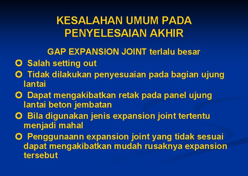 KESALAHAN UMUM PADA PENYELESAIAN AKHIR GAP EXPANSION JOINT terlalu besar Salah setting out Tidak KESALAHAN UMUM PADA PENYELESAIAN AKHIR GAP EXPANSION JOINT terlalu besar Salah setting out Tidak