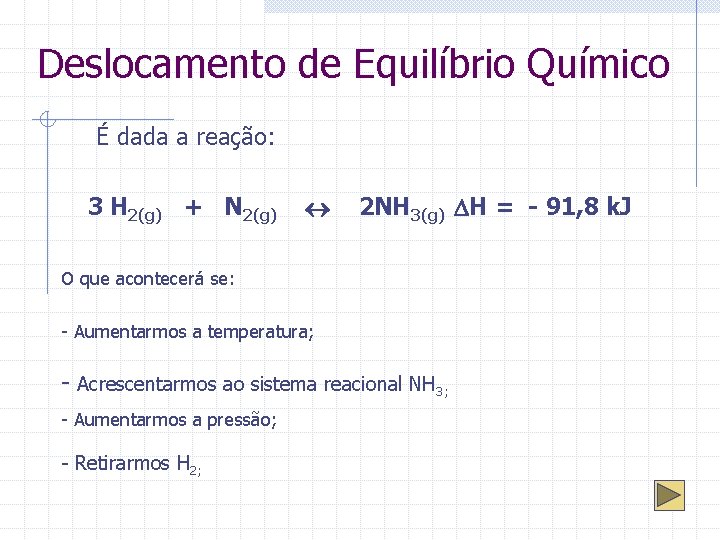 Deslocamento de Equilíbrio Químico É dada a reação: 3 H 2(g) + N 2(g)