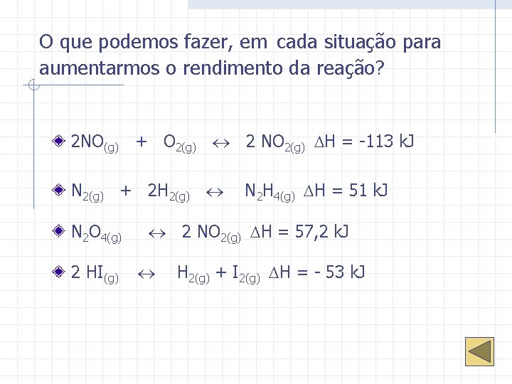 O que podemos fazer, em cada situação para aumentarmos o rendimento da reação? 2