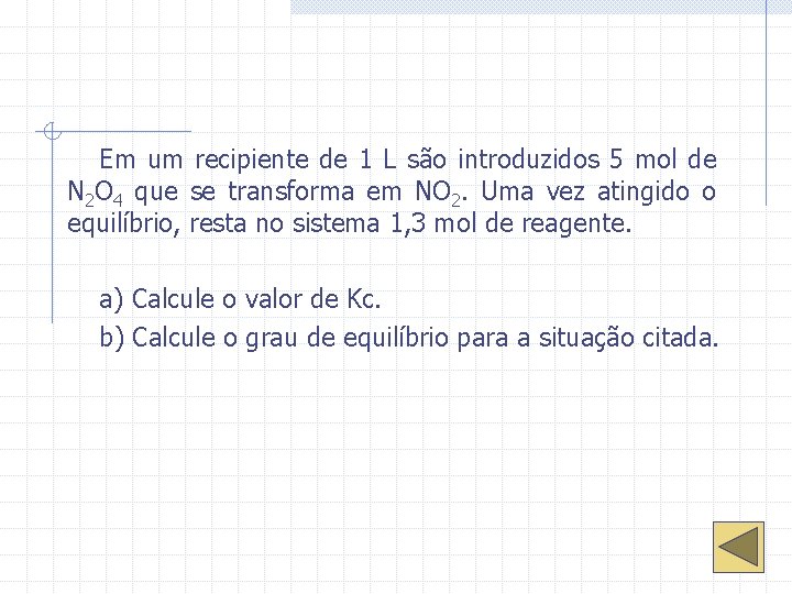 Em um recipiente de 1 L são introduzidos 5 mol de N 2 O