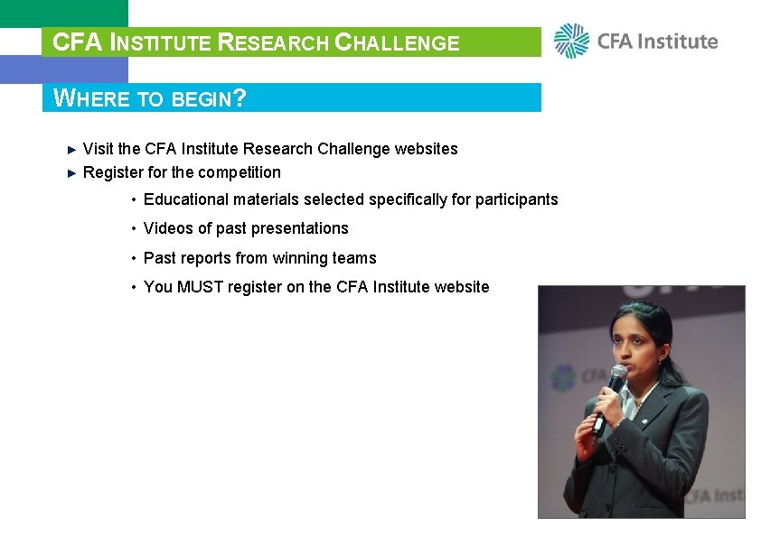 CFA INSTITUTE RESEARCH CHALLENGE WHERE TO BEGIN? ► Visit the CFA Institute Research Challenge