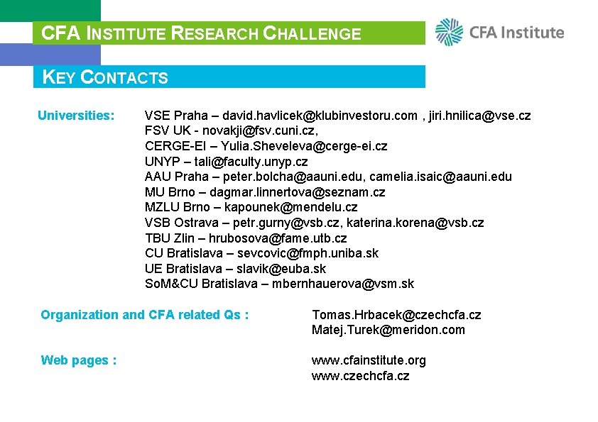 CFA INSTITUTE RESEARCH CHALLENGE KEY CONTACTS Universities: VSE Praha – david. havlicek@klubinvestoru. com ,