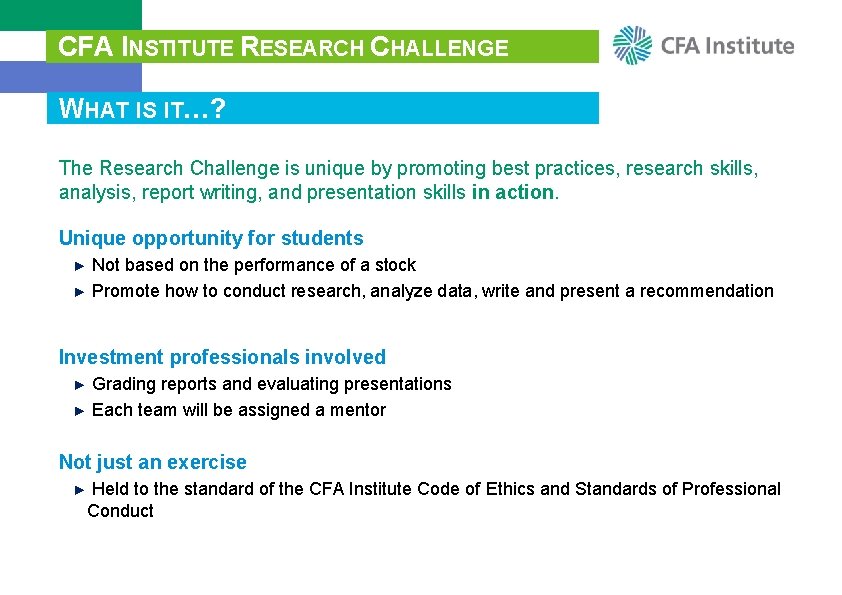 CFA INSTITUTE RESEARCH CHALLENGE WHAT IS IT…? The Research Challenge is unique by promoting