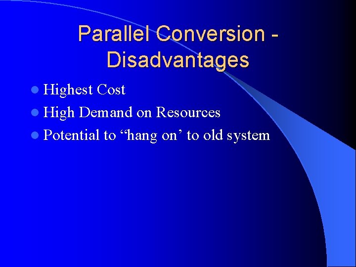 Parallel Conversion Disadvantages l Highest Cost l High Demand on Resources l Potential to