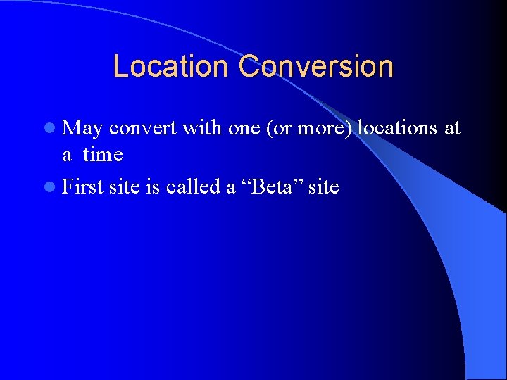 Location Conversion l May convert with one (or more) locations at a time l