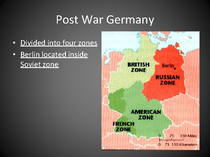 Post War Germany • Divided into four zones • Berlin located inside Soviet zone