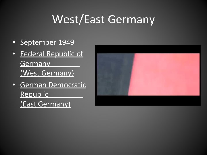 West/East Germany • September 1949 • Federal Republic of Germany (West Germany) • German