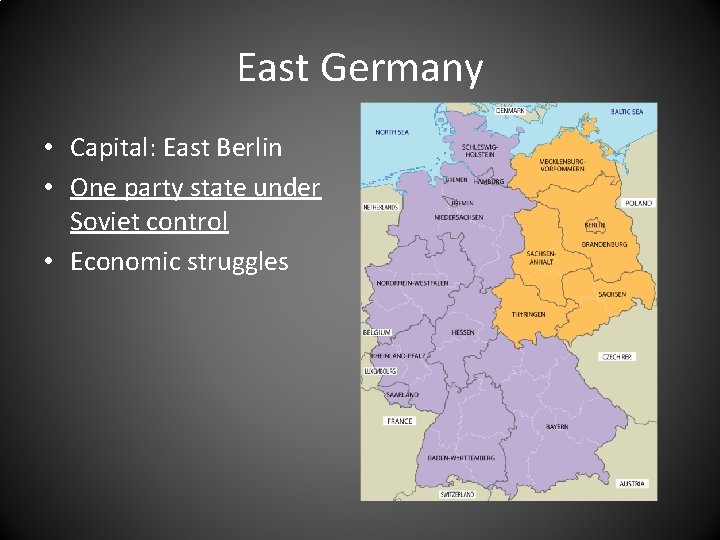 East Germany • Capital: East Berlin • One party state under Soviet control •