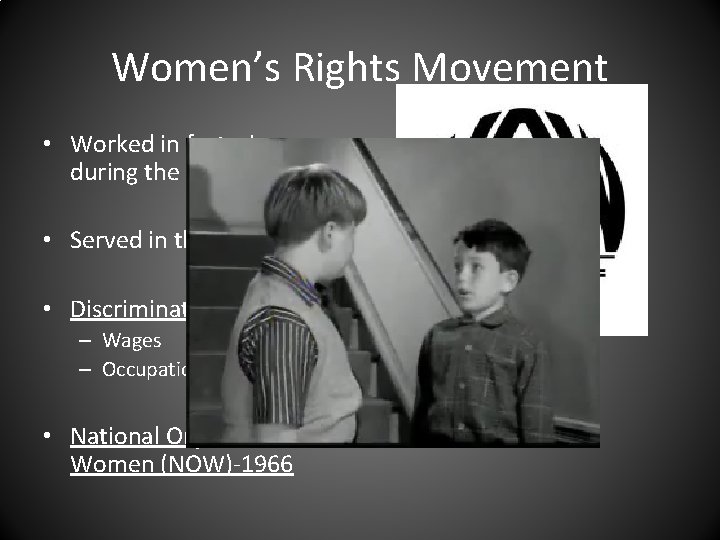 Women’s Rights Movement • Worked in factories during the war • Served in the