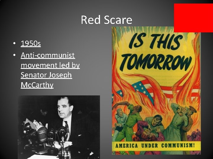Red Scare • 1950 s • Anti-communist movement led by Senator Joseph Mc. Carthy