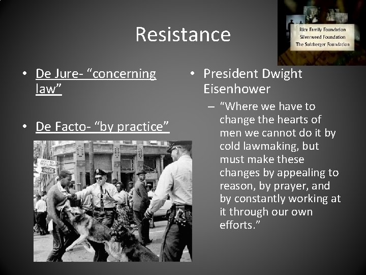 Resistance • De Jure- “concerning law” • De Facto- “by practice” • President Dwight