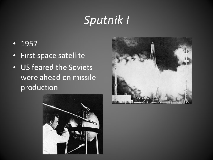 Sputnik I • 1957 • First space satellite • US feared the Soviets were