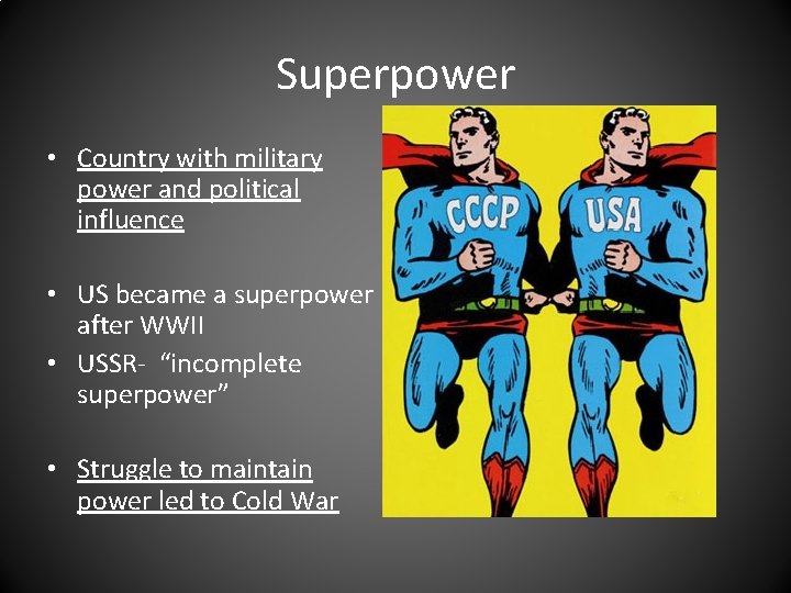 Superpower • Country with military power and political influence • US became a superpower