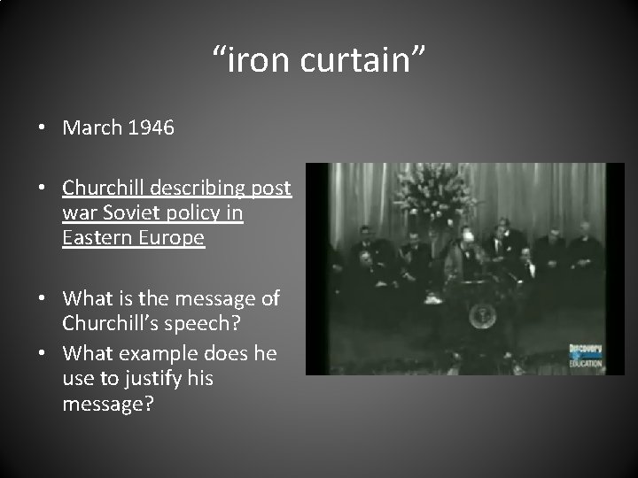 “iron curtain” • March 1946 • Churchill describing post war Soviet policy in Eastern
