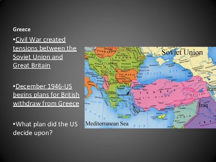 Greece • Civil War created tensions between the Soviet Union and Great Britain •