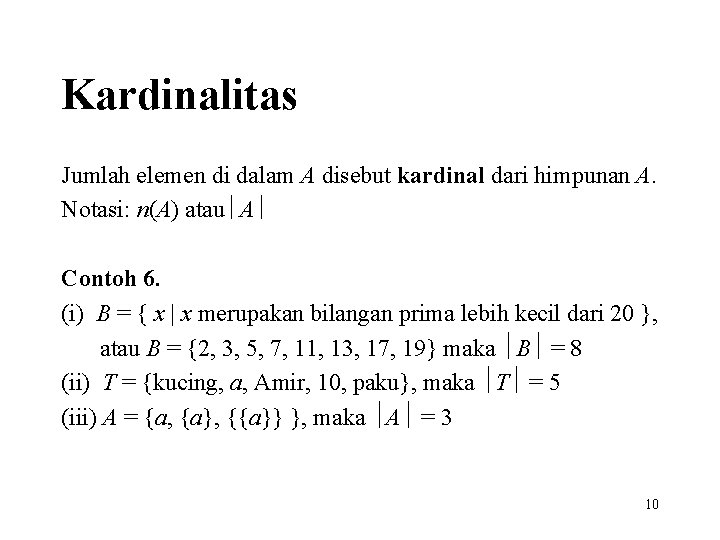 Kardinalitas Jumlah elemen di dalam A disebut kardinal dari himpunan A. Notasi: n(A) atau