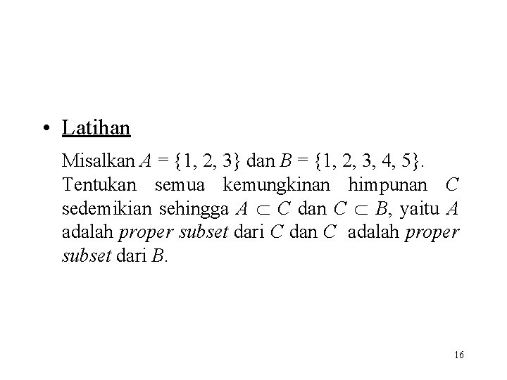  • Latihan Misalkan A = {1, 2, 3} dan B = {1, 2,