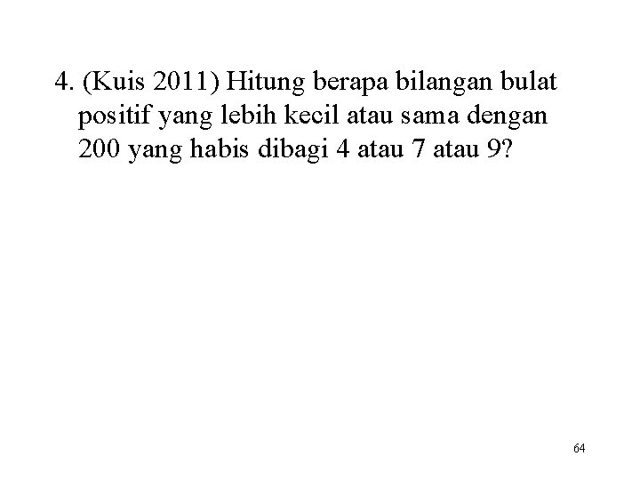 4. (Kuis 2011) Hitung berapa bilangan bulat positif yang lebih kecil atau sama dengan