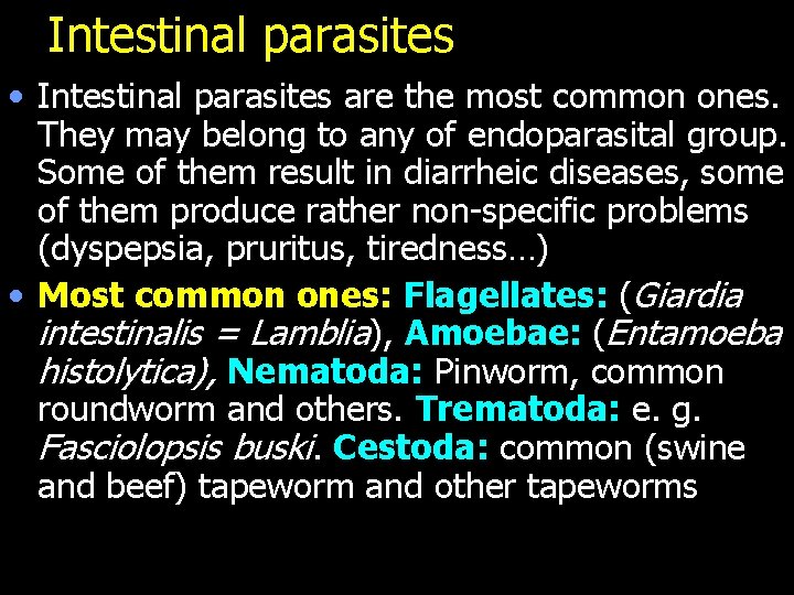 Intestinal parasites • Intestinal parasites are the most common ones. They may belong to