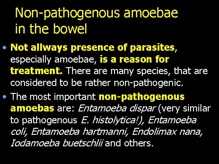 Non-pathogenous amoebae in the bowel • Not allways presence of parasites, especially amoebae, is