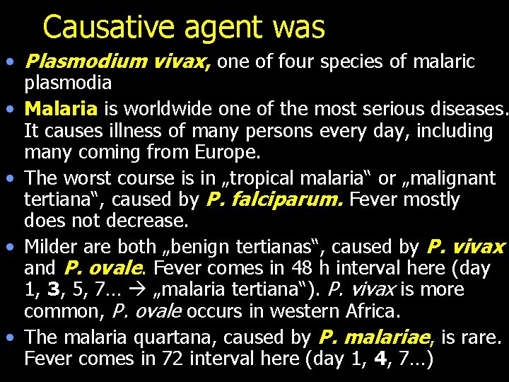 Causative agent was • Plasmodium vivax, one of four species of malaric plasmodia •