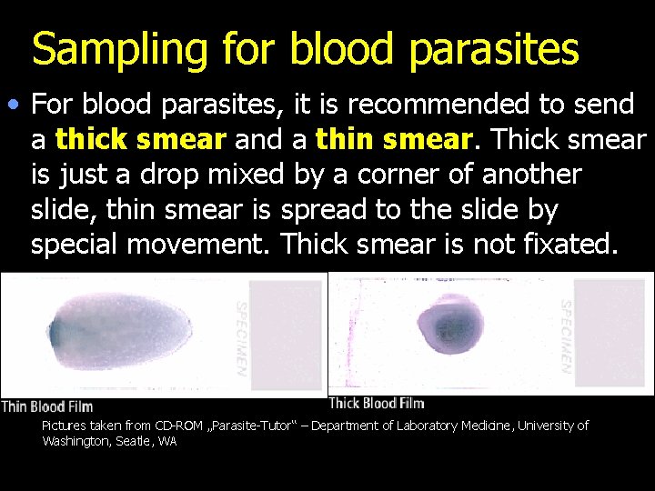 Sampling for blood parasites • For blood parasites, it is recommended to send a