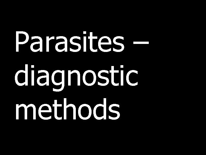Parasites – diagnostic methods 