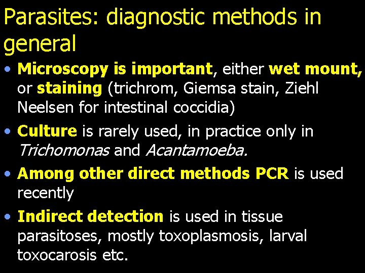 Parasites: diagnostic methods in general • Microscopy is important, either wet mount, or staining
