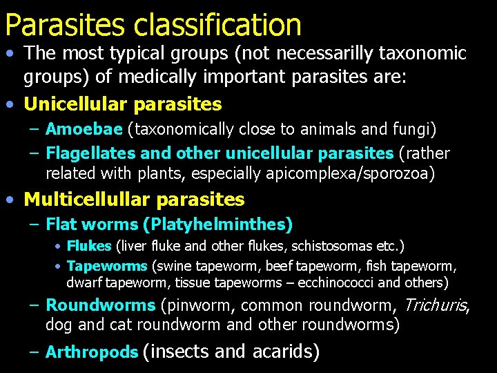 Parasites classification • The most typical groups (not necessarilly taxonomic groups) of medically important