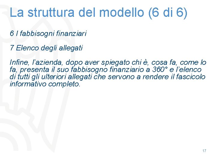 La struttura del modello (6 di 6) 6 I fabbisogni finanziari 7 Elenco degli