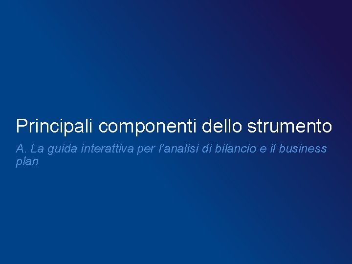 Principali componenti dello strumento A. La guida interattiva per l’analisi di bilancio e il