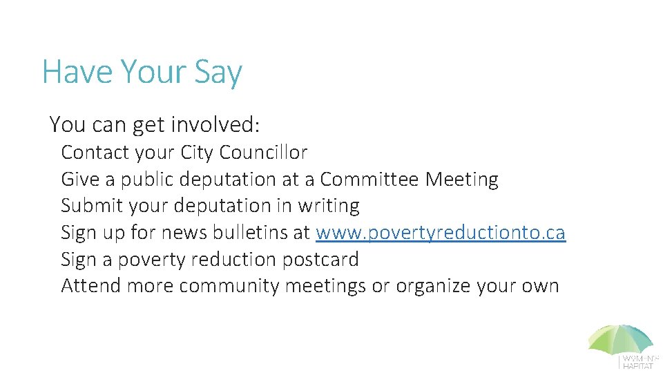 Have Your Say You can get involved: Contact your City Councillor Give a public