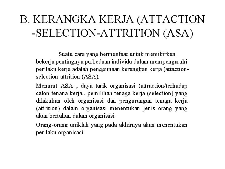 B. KERANGKA KERJA (ATTACTION -SELECTION-ATTRITION (ASA) Suatu cara yang bermanfaat untuk memikirkan bekerja pentingnya