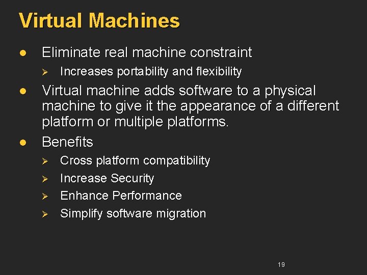 Virtual Machines l Eliminate real machine constraint Ø l l Increases portability and flexibility Virtual Machines l Eliminate real machine constraint Ø l l Increases portability and flexibility