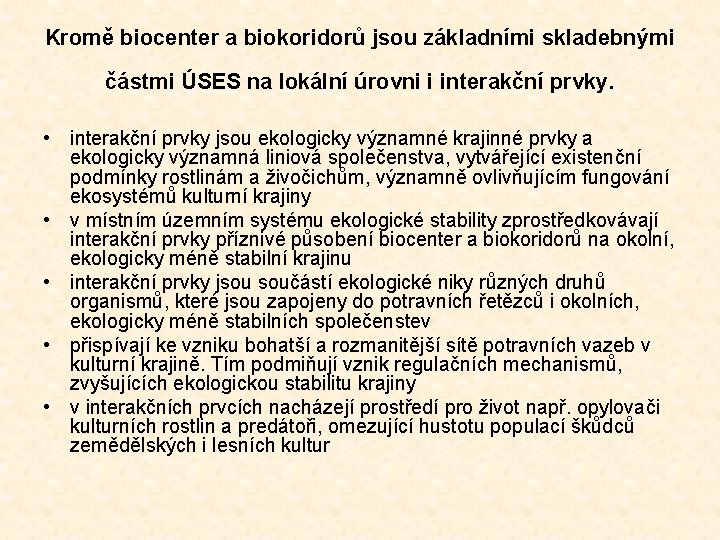 Kromě biocenter a biokoridorů jsou základními skladebnými částmi ÚSES na lokální úrovni i interakční