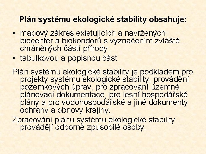 Plán systému ekologické stability obsahuje: • mapový zákres existujících a navržených biocenter a biokoridorů