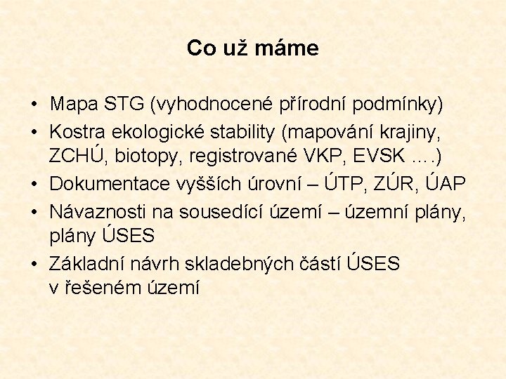 Co už máme • Mapa STG (vyhodnocené přírodní podmínky) • Kostra ekologické stability (mapování