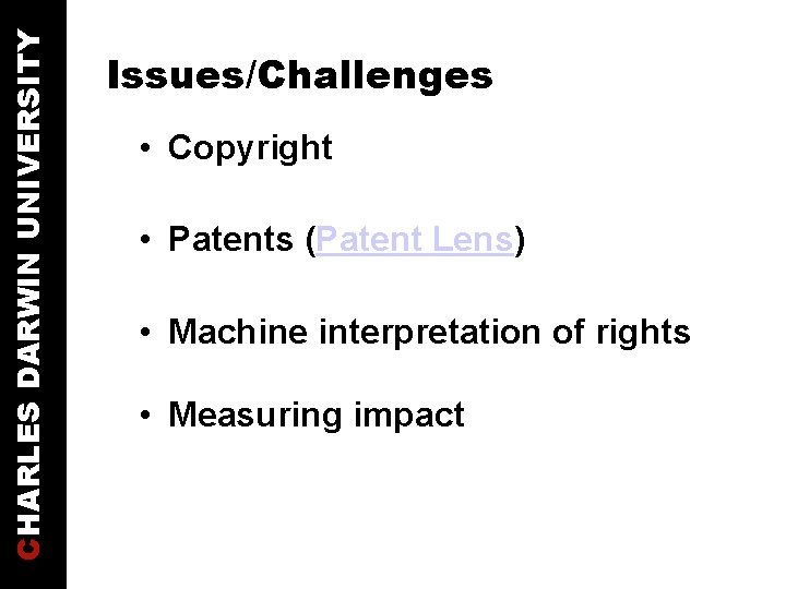 CHARLES DARWIN UNIVERSITY Issues/Challenges • Copyright • Patents (Patent Lens) • Machine interpretation of