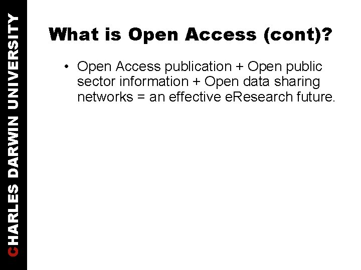 CHARLES DARWIN UNIVERSITY What is Open Access (cont)? • Open Access publication + Open