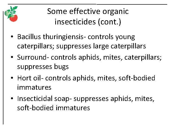 Some effective organic insecticides (cont. ) • Bacillus thuringiensis- controls young caterpillars; suppresses large